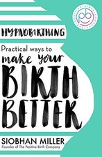 Hypnobirthing: Practical Ways to Make Your Birth Better by Miller, Siobhan Book na sprzedaż Hypnobirthing: Practical Ways to Make Your Birth Better by Miller, Siobhan Book na sprzedaż  Wysyłka do Poland