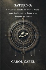 Saturno: O Segredo Oculto da Carol Capel para Controlar o Tempo e os Mestres... comprar usado  Enviando para Brazil