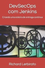 Dev-Sec-Ops com Jenkins: Criando uma esteira de entrega cont?nua by Richard Lerb comprar usado  Enviando para Brazil
