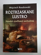 Roztrzaskane Lustro Upadek cywilizacji zachodniej  WOJCIECH ROSZKOWSKI na sprzedaż  PL