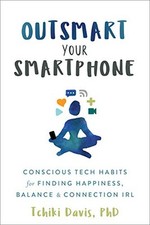 OUTSMART YOUR SMARTPHONE: CONSCIOUS TECH HABITS FOR By Davis Tchiki Phd Mint comprar usado  Enviando para Brazil