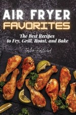 Air Fryer Favorites: The Best Recipes to Fry, Grill, Roast, and Bake comprar usado  Enviando para Brazil