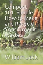 Compost 101: Simple How-To Make and Recycle Your Organic Wastes by Jack, Will... segunda mano  Embacar hacia Mexico