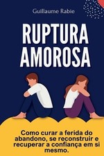 Usado, Ruptura Amorosa: Como curar a ferida do abandono, se reconstruir e recuperar a c comprar usado  Enviando para Brazil