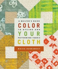 Color Your Cloth: A Quilter's Guide to Dyeing and Patterning Fabric segunda mano  Embacar hacia Mexico