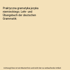 Praktyczna gramatyka jezyka niemieckiego. Lehr- und Übungsbuch der deutschen Gr na sprzedaż  Wysyłka do Poland
