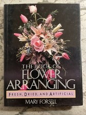 THE BOOK OF FLOWER ARRANGING; Fresh, Dried and Artificial by Mary Forsell segunda mano  Embacar hacia Mexico