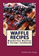 Waffle Recipes: Wonderful Waffles and Syrups Cookbook by Hupp, Katherine L. comprar usado  Enviando para Brazil