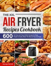 The XXL Air Fryer Recipes Cookbook: 600 No-Fuss and Tasty ... by Barrett, George, usado comprar usado  Enviando para Brazil