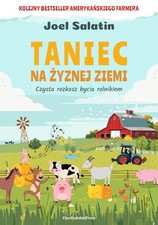 Taniec na żyznej ziemi. Czysta rozkosz bycia rolnikiem - Joel Salatin na sprzedaż  PL