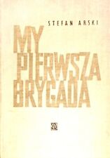 Używany, Stefan Arski: My pierwsza brygada. Warszawa: Czytelnik 1962 na sprzedaż  PL