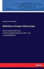 Bibliotheca Liturgica Manuscripta: Nach Handschrift der Grossherzoglich-badisc comprar usado  Enviando para Brazil