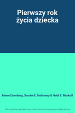 Pierwszy rok zycia dziecka, Arlene Eisenberg, Sandee E. Hathaway et Heidi E. Mur na sprzedaż  Wysyłka do Poland