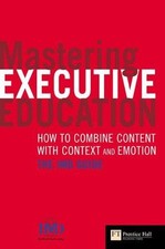 MASTERING EXECUTIVE EDUCATION: HOW TO COMBINE CONTENT WITH By Imd Faculty & Paul, usado comprar usado  Enviando para Brazil