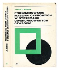 MARTIN, JAMES T. KAWECKI, JERZU [TR.] Programowanie Maszyn Cyfrowych w systemach na sprzedaż  Wysyłka do Poland