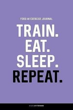 Food and Exercise Journal: Train. Eat. Sleep. Repeat.: Daily Food & Activity... comprar usado  Enviando para Brazil