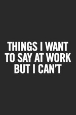 Things I Want to Say at Work But I Can't: Blank Lined Notebook - For Everyon... comprar usado  Enviando para Brazil