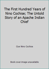 The First Hundred Years of Nino Cochise; The Untold Story of an Apache Indian... comprar usado The First Hundred Years of Nino Cochise; The Untold Story of an Apache Indian... comprar usado  Enviando para Brazil