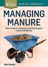 Managing Manure: How to Store, Compost, and Use Organic Livestock Wastes. A Sto segunda mano  Embacar hacia Mexico