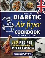 The English Diabetic Air Fryer Cookbook: 110 Healthy Meals ... by Purton, George, usado comprar usado  Enviando para Brazil