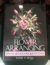 The Book of Flower Arranging : Fresh, Dried and Artificial by Mary Forsell 1987 segunda mano  Embacar hacia Mexico