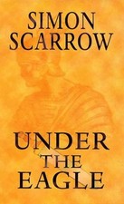 UNDER THE EAGLE: A TALE OF MILITARY ADVENTURE AND RECKLESS By Simon Scarrow segunda mano  Embacar hacia Mexico
