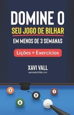 Domine o Seu Jogo de Bilhar em Menos de 3 Semanas: Li??es + Exerc?cios por Xavi V comprar usado Domine o Seu Jogo de Bilhar em Menos de 3 Semanas: Li??es + Exerc?cios por Xavi V comprar usado  Enviando para Brazil