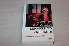 Lekarze od zabijania. Medyczna gwardia Hitlera - Lamparska Joanna POLSKA KSIĄŻKA, używany na sprzedaż  PL