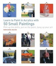Learn to Paint in Acrylics with 50 Small Paintings: Pick up the skills * Put on  comprar usado Learn to Paint in Acrylics with 50 Small Paintings: Pick up the skills * Put on  comprar usado  Enviando para Brazil