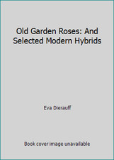 Old Garden Roses: And Selected Modern Hybrids by Eva Dierauff comprar usado  Enviando para Brazil