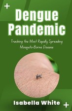 Dengue Pandemic: Tracking the Most Rapidly Spreading Mosquito-Borne Disease by I comprar usado Dengue Pandemic: Tracking the Most Rapidly Spreading Mosquito-Borne Disease by I comprar usado  Enviando para Brazil