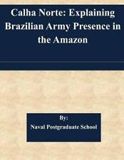 Calha Norte: Explaining Brazilian Army Presence in the Amazon by Naval Postgradu comprar usado  Enviando para Brazil