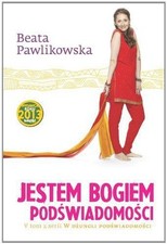 Jestem Bogiem podswiadomosci - Pawlikowska, Beata na sprzedaż  Wysyłka do Poland