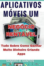 APLICATIVOS MOVEIS UM NEGOCIO RENTAVEL: TUDO SOBRE COMO By Sandro R. NEW comprar usado  Enviando para Brazil