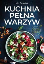 Kuchnia pełna warzyw - Lidia Bawolska - POLSKA KSIĄŻKA na sprzedaż  PL