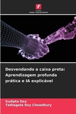 Desvendando a caixa preta: Aprendizagem profunda pr?tica e IA explic?vel by Sudi comprar usado  Enviando para Brazil