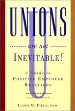 UNIONS ARE NOT INEVITABLE!: A GUIDE TO POSITIVE EMPLOYEE By Lloyd M. Field Mint comprar usado  Enviando para Brazil