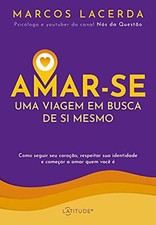 Amar - se: Uma Viagem em Busca de Si Mesmo - Marcos Lacerda comprar usado  Brasil 