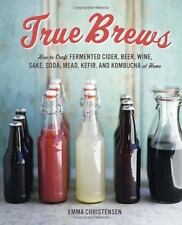 Usado, True Brews: How to Craft Fermented Cider, Beer, Wine, Sake, Soda, Mead,... comprar usado  Enviando para Brazil