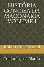 HISTORIA CONCISA DA MACONARIA VOLUME I: TRADUCAO JOSE By Robert Freke Gould NEW comprar usado  Enviando para Brazil