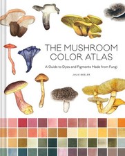 Mushroom Color Atlas : A Guide to Dyes and Pigments Made from Fungi, Hardcove... segunda mano  Embacar hacia Mexico