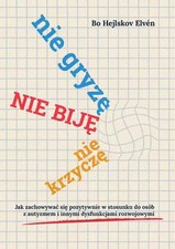 Książka Nie gryzę, nie biję, nie krzyczę. Jak zachowywać się pozytywnie w stosun na sprzedaż  PL