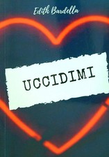 Uccidimi bardella edith usato  Italia