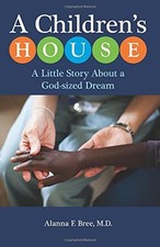A CHILDREN'S HOUSE: A LITTLE STORY ABOUT A GOD-SIZED DREAM By Bree Alanna F. Md comprar usado  Enviando para Brazil