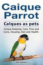 Caique parrot. Caiques as pets. Caique Keeping, Care, Pros and Cons, Housing,... comprar usado  Enviando para Brazil