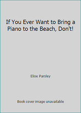 If You Ever Want to Bring a Piano to the Beach, Don't! by Elise Parsley, usado comprar usado  Enviando para Brazil
