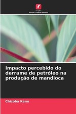 Impacto percebido do derrame de petrleo na produo de mandioca by Chizoba Kanu Pa comprar usado Impacto percebido do derrame de petrleo na produo de mandioca by Chizoba Kanu Pa comprar usado  Enviando para Brazil
