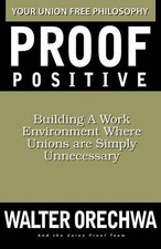 PROOF POSITIVE: BUILDING A WORK ENVIRONMENT WHERE UNIONS By Walter Orechwa *VG+* comprar usado  Enviando para Brazil
