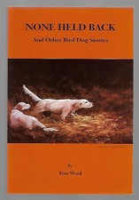 NONE HELD BACK: AND OTHER BIRD DOG STORIES By Tom Word segunda mano  Embacar hacia Mexico