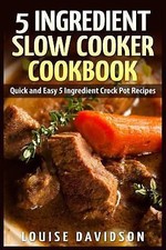5 Ingredient Slow Cooker Cookbook: Quick and Easy 5 Ingredient Crock Pot Recipes comprar usado  Enviando para Brazil